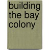 Building The Bay Colony door James E. McWilliams
