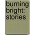 Burning Bright: Stories