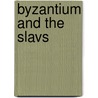 Byzantium and the Slavs door Ihor Sevcenko