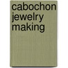 Cabochon Jewelry Making door Arthur Sanger