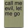 Call Me Evil, Let Me Go door Sarah Jones