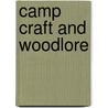 Camp Craft And Woodlore door Anon