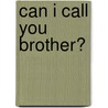Can I Call You Brother? door Elizabeth Andrea Norberg