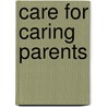 Care For Caring Parents by Noel Schultz