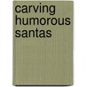 Carving Humorous Santas door Paul F. Bolinger