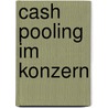 Cash Pooling Im Konzern by Sascha M. Nch