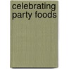 Celebrating Party Foods by Leisure Arts Editors