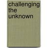 Challenging the Unknown door Ian Balchin