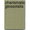 Charismatic Glossolalia by Mark J. Cartledge