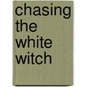 Chasing The White Witch door Marina Cohen