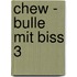 Chew - Bulle mit Biss 3