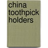 China Toothpick Holders door Sandra Raymond