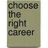 Choose The Right Career door Norma Colley
