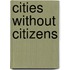 Cities Without Citizens