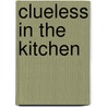 Clueless In The Kitchen door Evelyn Raab