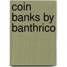 Coin Banks by Banthrico door Jim Redwine