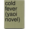 Cold Fever (Yaoi Novel) by Narise Konohara