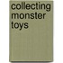 Collecting Monster Toys