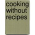 Cooking Without Recipes
