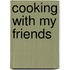 Cooking with My Friends