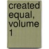Created Equal, Volume 1