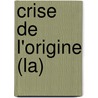 Crise De L'Origine (La) door Francois LaPlanche