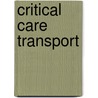 Critical Care Transport by American Academy of Orthopaedic Surgeons