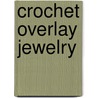 Crochet Overlay Jewelry door Melody Macduffee