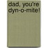 Dad, You're Dyn-o-mite!