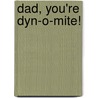 Dad, You're Dyn-o-mite! by Todd Hafer