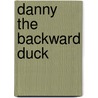 Danny the Backward Duck by Cindy Harr-Loudin
