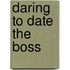 Daring To Date The Boss