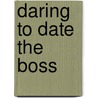 Daring To Date The Boss by Barbara Wallace