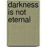 Darkness Is Not Eternal by El Cid