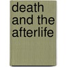 Death And The Afterlife door Richard P. Taylor