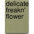 Delicate Freakn' Flower