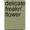 Delicate Freakn' Flower door Eve Langlais