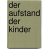 Der Aufstand der Kinder door Susanne Fischer