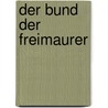 Der Bund Der Freimaurer by August Horneffer