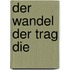 Der Wandel Der Trag Die