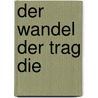 Der Wandel Der Trag Die by Stefanie Vomhof