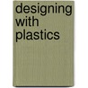 Designing With Plastics by Gunter Erhard