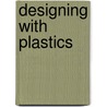 Designing With Plastics door Gunter Erhard