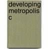 Developing Metropolis C door Rakesh Mohan