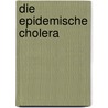 Die Epidemische Cholera door Anton Drasche