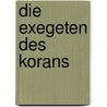 Die Exegeten Des Korans door Udo Lihs