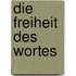 Die Freiheit des Wortes