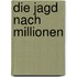 Die Jagd Nach Millionen