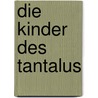 Die Kinder des Tantalus door Rüdiger Opelt