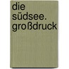 Die Südsee. Großdruck door Friedrich Gerstäcker